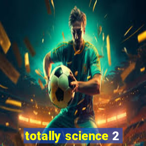 totally science 2